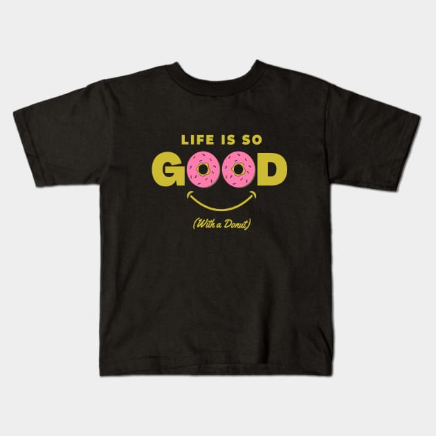 Life is Good with a Donut Kids T-Shirt by RioDesign2020